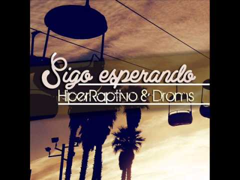 Sigo Esperando - HiperRaptivo & Droms