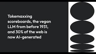 Tokemaxxing scoreboards, the vegan LLM from before 1931, and 30% of the web is now AI-generated