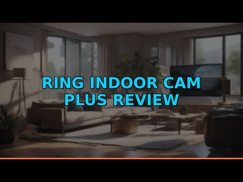 Ring Indoor Cam Plus Review