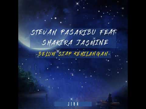 Stevan Pasaribu Feat Shakira Jasmine - Belum Siap Kehilangan (Lirik)