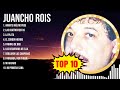 J u a n c h o   R o i s  2023 ~ 10 Grandes Exitos, Mejores Éxitos, Mejores Canciones