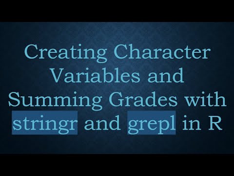 Creating Character Variables and Summing Grades with stringr and grepl in R