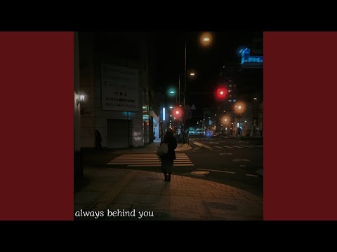 always behind you