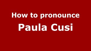 How to pronounce Paula Cusi