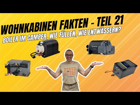 Wohnkabinen Fakten - Teil 21 -  Boiler im Camper,  wie füllen, wie entwässern?