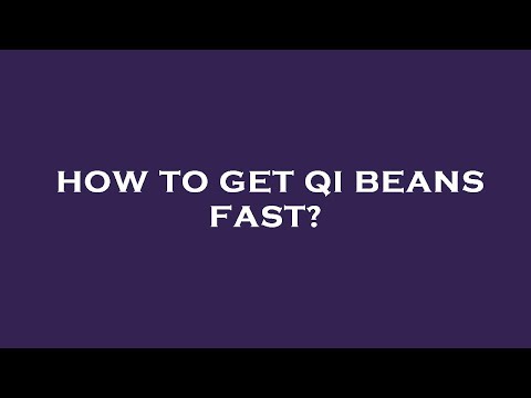How to get qi beans fast?