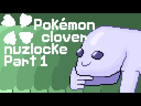 Pokemon Clover Nuzlocke Part 1: *insert edgy joke here*