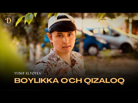 Yusuf Eltoyev - Boylikka o'ch qizaloq