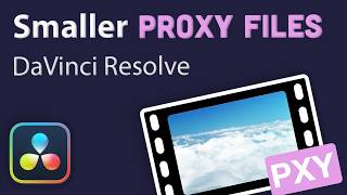 How to Reduce Proxy File Size in DaVinci Resolve