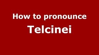How to pronounce Telcinei