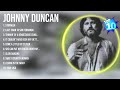 Johnny Duncan Greatest Hits Top 100 Johnny Duncan To Listen In 2023 2024