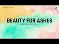 Beauty For Ashes by Maranatha! Music - Lyrics Video