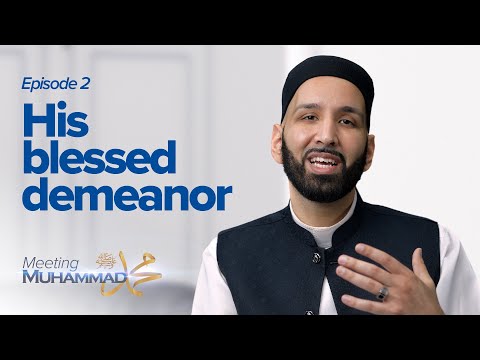 His Blessed Demeanor | Meeting Muhammad ﷺ Episode 2 — Dr. Omar Suleiman