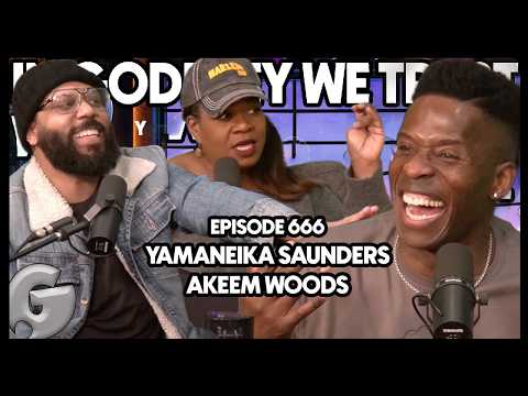 The Math Ain't Mathing | Yamaneika Saunders, Akeem Woods | In Godfrey We Trust | 666