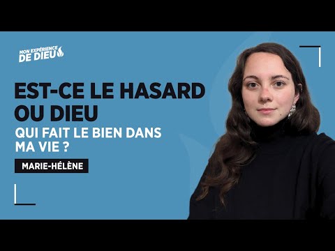 "Est-ce le hasard ou Dieu qui fait le bien dans ma vie ?" - MARIE-HELENE