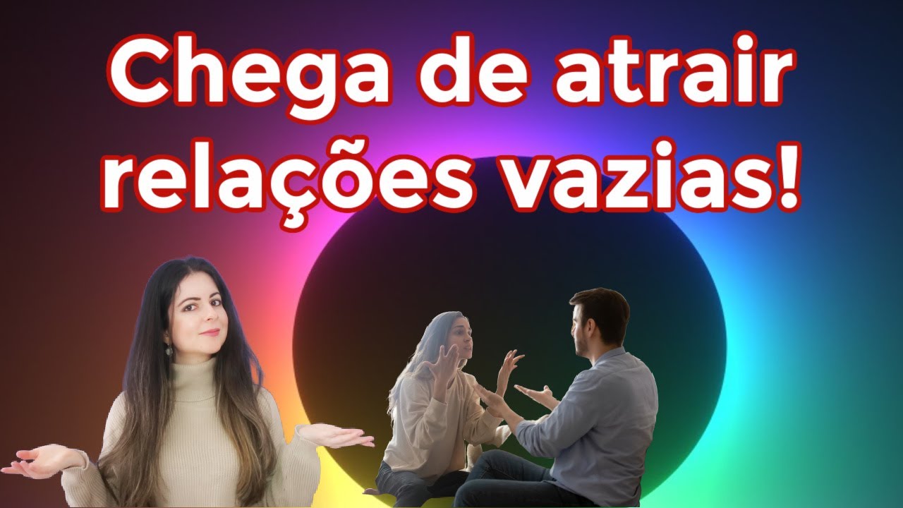 Aprenda como parar de atrair vínculos vazios  e pare de se iludir nos relacionamentos