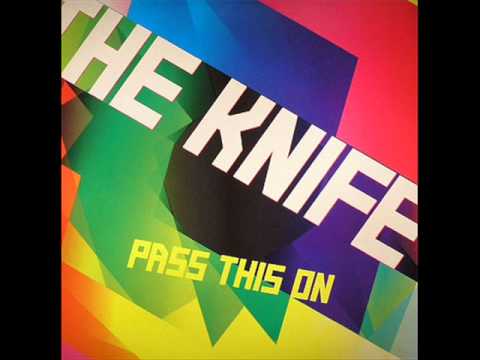 The Knife - Pass This On