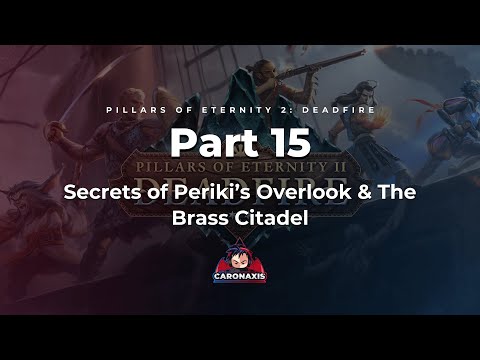 Pillars of Eternity 2: Deadfire - Episode 15 - Secrets of Periki’s Overlook & The Brass Citadel