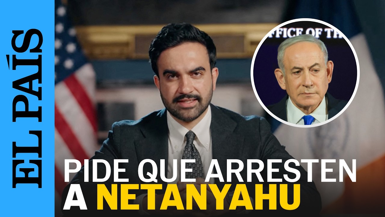 ISRAEL | MAMDANI insta al Gobierno de EE UU a detener a NETANYAHU | EL PAÍS