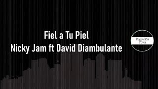 Fiel a Tu Piel Nicky Jam ft David Diambulante Letra (HQ)