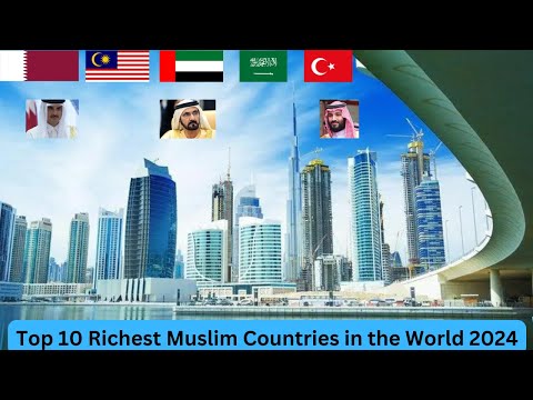 Top 10 Richest Muslim Countries in the World 2024 II