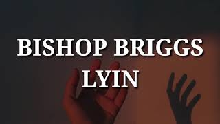 Bishop Briggs - Lyin (Lyrics)