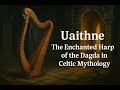 Uaithne The Enchanted Harp of the Dagda in Celtic Mythology