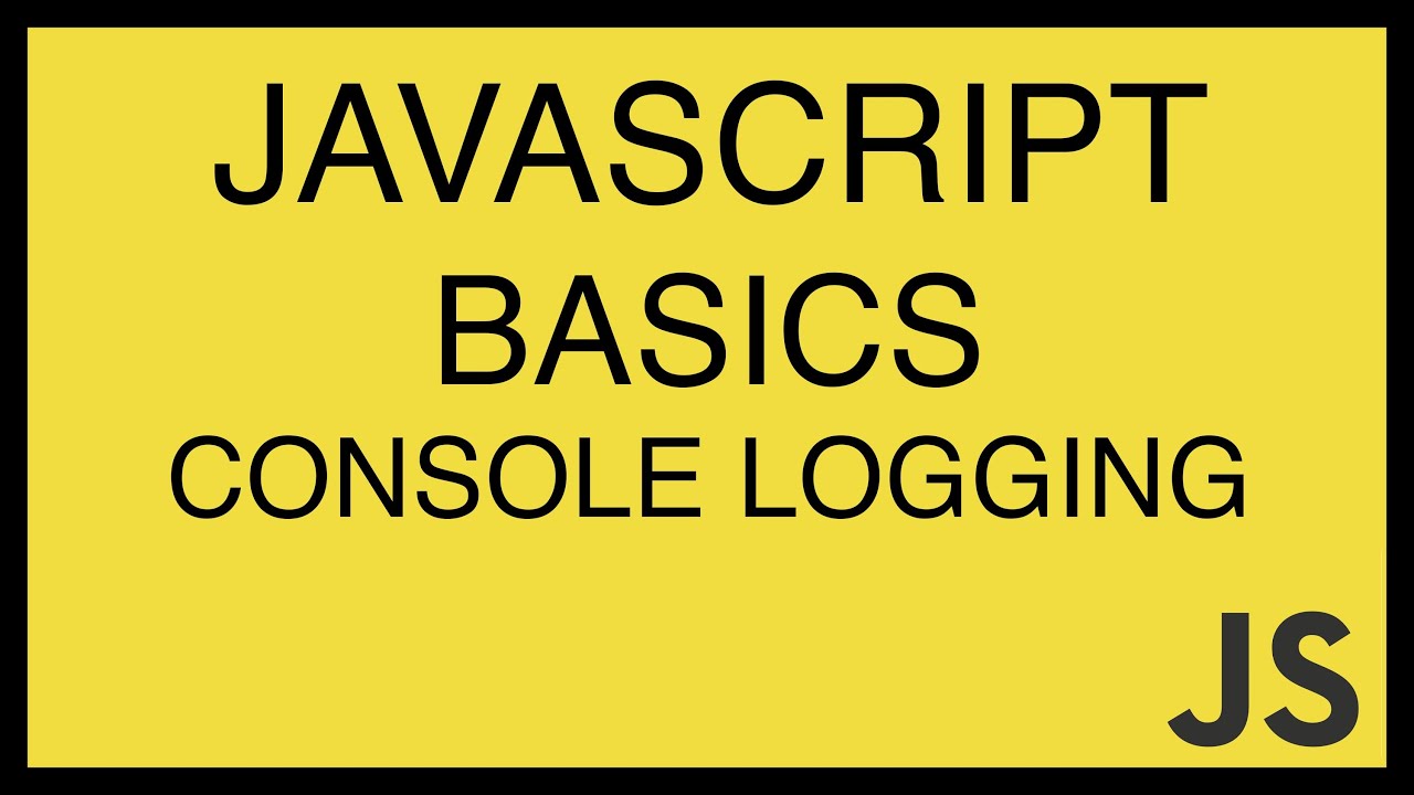 JavaScript Basics Tutorial 5 - Console Logging
