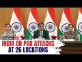 LIVE India S MEA Defence Ministry Brief On Pakistan S Attacks At 26 Locations Operation Sindoor
