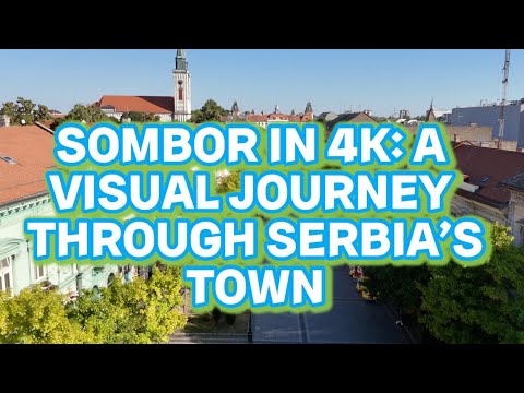 Sombor in 4K: A Visual Journey Through Serbia’s Secret Tow
