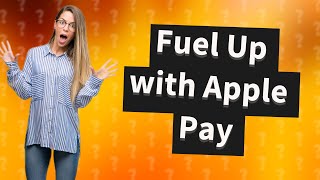 Can you use Apple Pay at a gas pump?