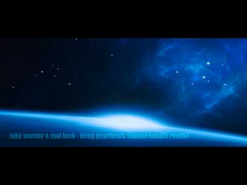 luke warner & mat lock - deep psychosis (daniel kandis remix).wmv