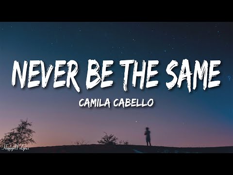 Camila Cabello - Never Be The Same (Lyrics)