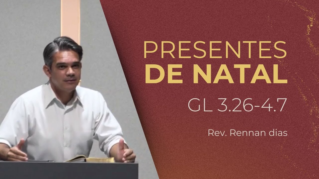 PRESENTES DE NATAL - GL 3.26-4.7 | REV. RENNAN DIAS