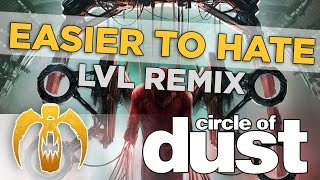 Circle of Dust - Easier To Hate (lvl Remix) [Remastered]