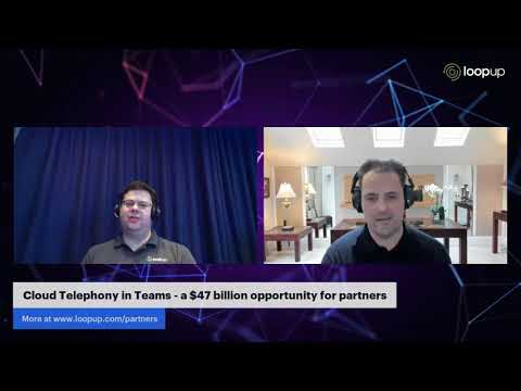 LoopUp Live: Cloud telephony in Microsoft Teams - a $47 billion opportunity for partners