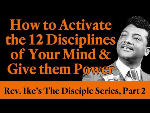 How to Activate the 12 Disciplines of Your Mind & Give them Power - Rev. Ike's Disciple Series, Pt 2