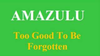 Amazulu - Too Good To Be Forgotten
