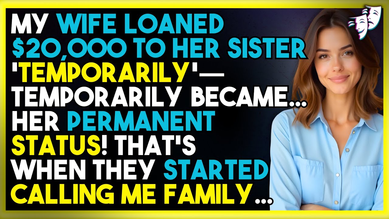 My Wife Loaned $20,000 to Her Sister 'Temporarily'—Temporarily Became... HER Permanent Status!