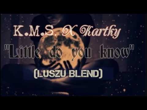 K.M.S x Kartky - Little do you know (Luszu Blend)