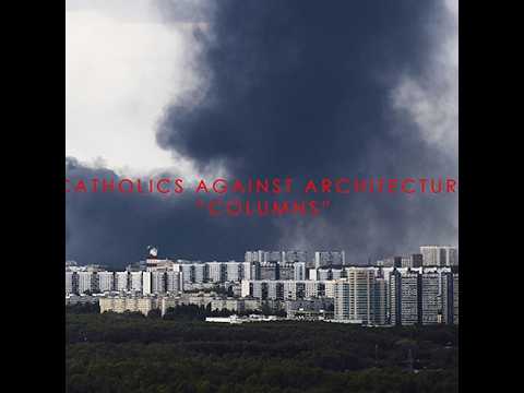 Catholics Against Architecture 'The Blood in God's Water' (from "Columns" CD album on FDR)
