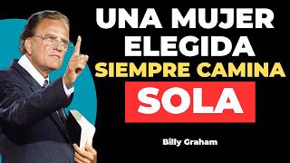 ¿Porque Una Mujer Elegida SIEMPRE Camina Sola? | Billy Graham.