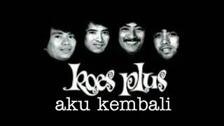 Download lagu KOES PLUS - AKU KEMBALI - lirik mp3