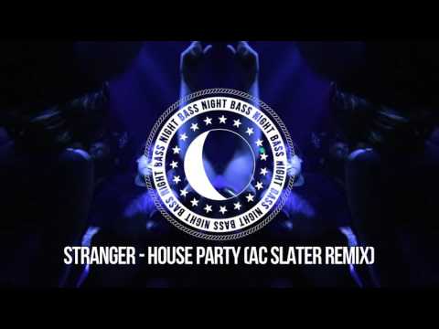 Stranger - House Party (AC Slater Remix)