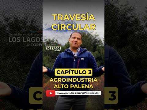 Travesía Circular - Short 1 Capítulo 3 - Agroindustria Alto Palena