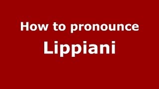 How to pronounce Lippiani