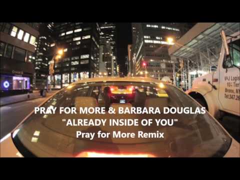 Pray for More & Barbara Douglas - Already Inside Of Me (Original Mix)