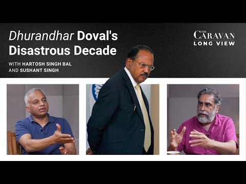 Dhurandhar Doval's Disastrous Decade | The Caravan Long View Ep 2