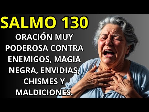 SALMO 130: ORACIÓN MUY PODEROSA CONTRA ENEMIGOS, MAGIA NEGRA, ENVIDIAS, CHISMES Y MALDICIONES.