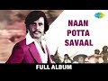 Naan Potta Savaal Full Album Rajinikanth Reena Roy M R Radha Ilaiyaaraja Innisai